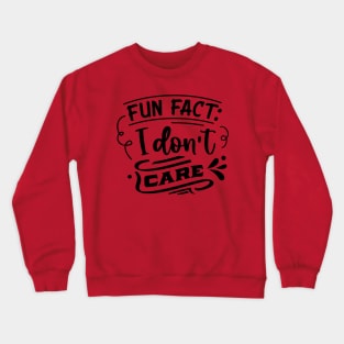 Fun Fact I don't care - Funny Sarcastic Joke Crewneck Sweatshirt